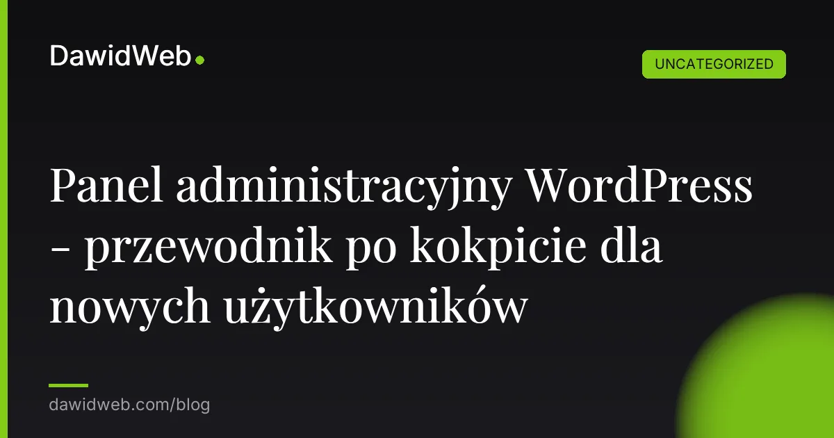 Panel administracyjny WordPress - przewodnik po kokpicie dla nowych użytkowników