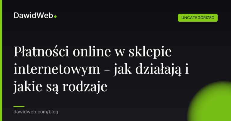 Płatności online w sklepie internetowym - jak działają i jakie są rodzaje