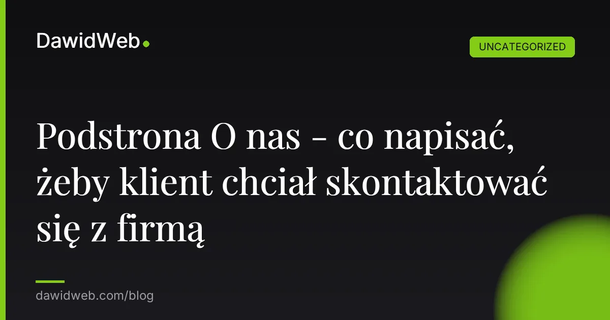 Podstrona O nas - co napisać, żeby klient chciał skontaktować się z firmą