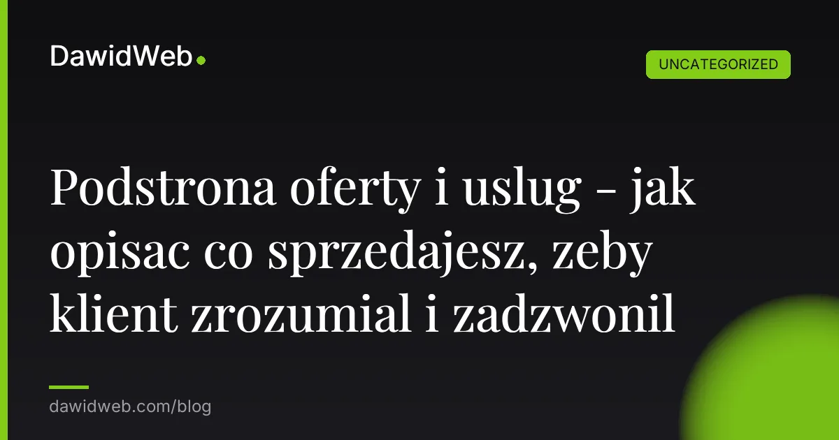 Podstrona oferty i uslug - jak opisac co sprzedajesz, zeby klient zrozumial i zadzwonil
