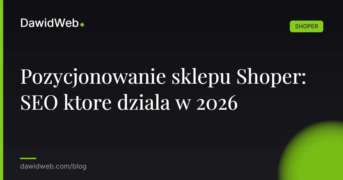 Pozycjonowanie sklepu Shoper: SEO ktore dziala w 2026