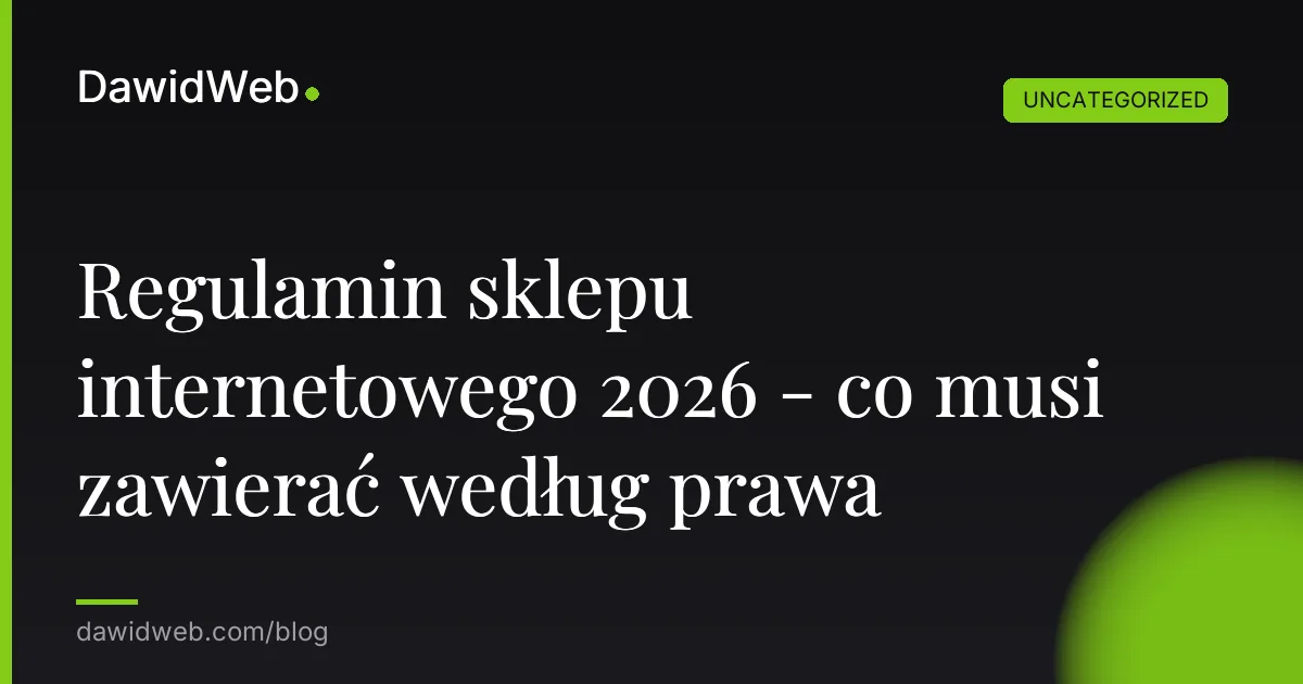 Regulamin sklepu internetowego 2026 - co musi zawierać według prawa