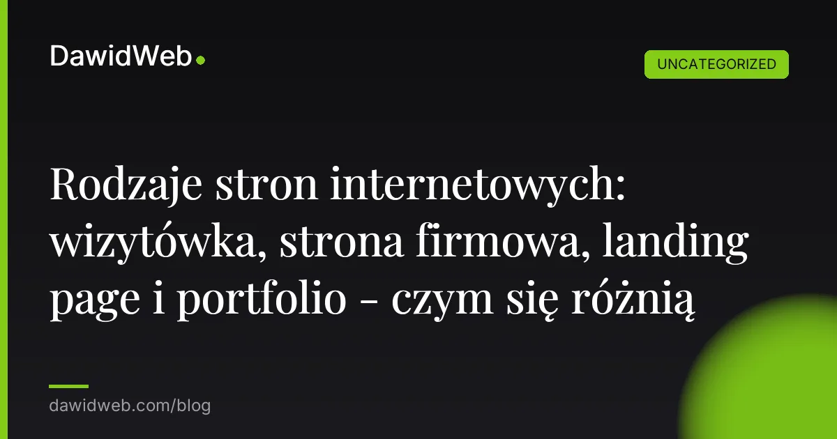 Rodzaje stron internetowych: wizytówka, strona firmowa, landing page i portfolio - czym się różnią