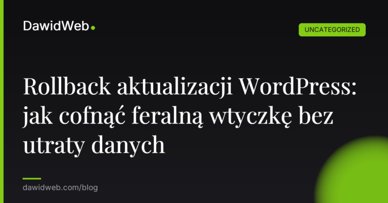 Okładka artykułu: Rollback aktualizacji WordPress: jak cofnąć feralną wtyczkę bez utraty danych