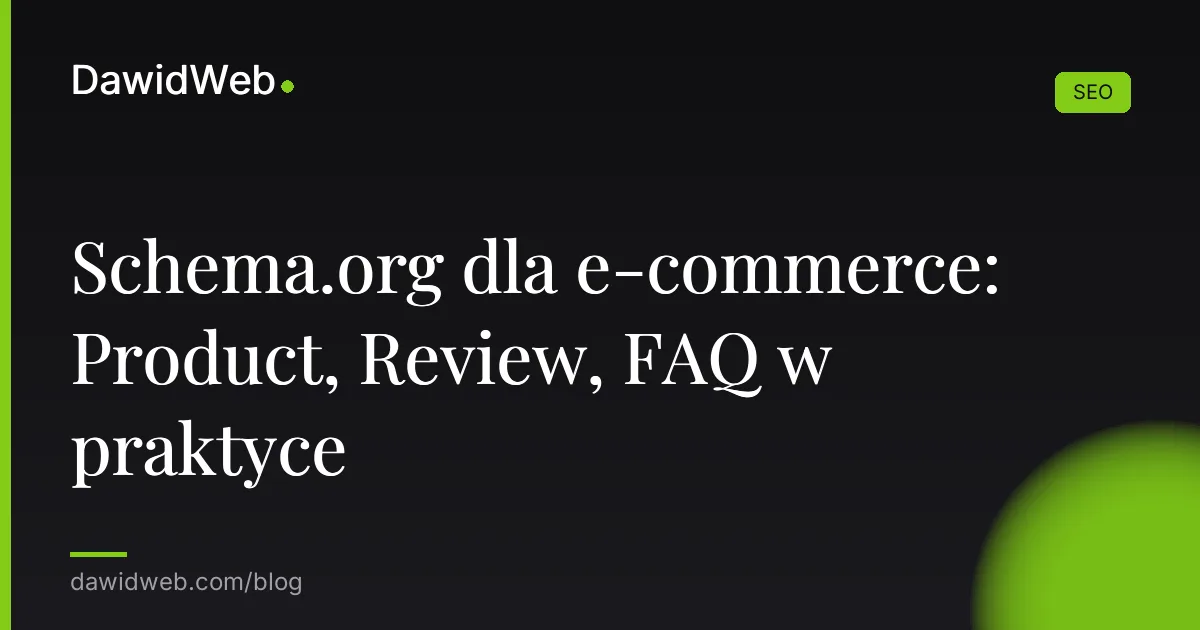 Schema.org dla e-commerce: Product, Review, FAQ w praktyce