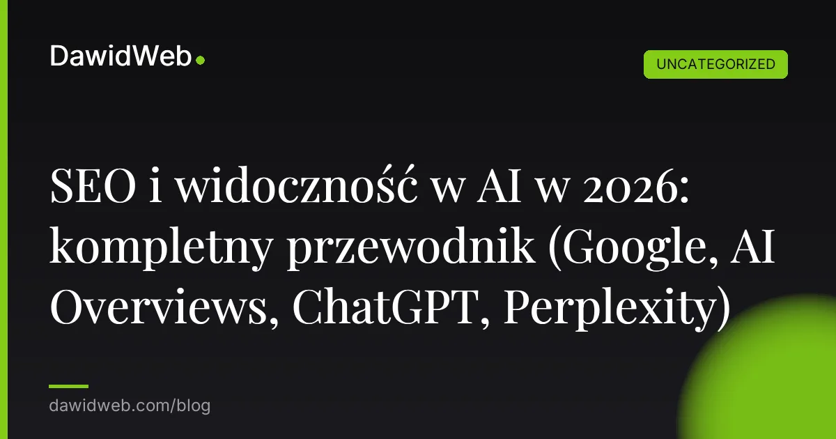 SEO i widoczność w AI w 2026: kompletny przewodnik (Google, AI Overviews, ChatGPT, Perplexity)