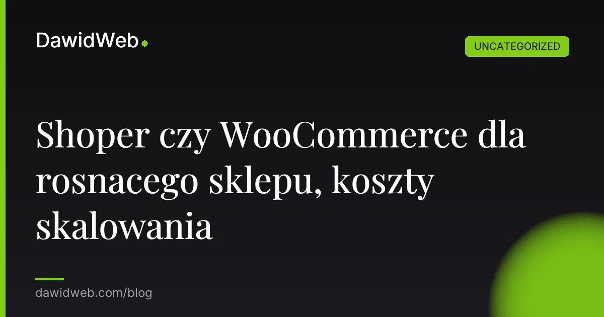 Shoper czy WooCommerce dla rosnacego sklepu, koszty skalowania