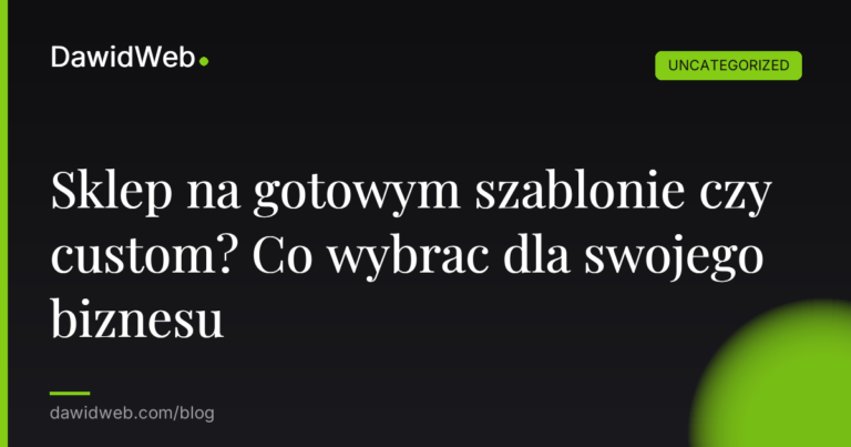 Okładka artykułu: Sklep na gotowym szablonie czy custom? Co wybrac dla swojego biznesu