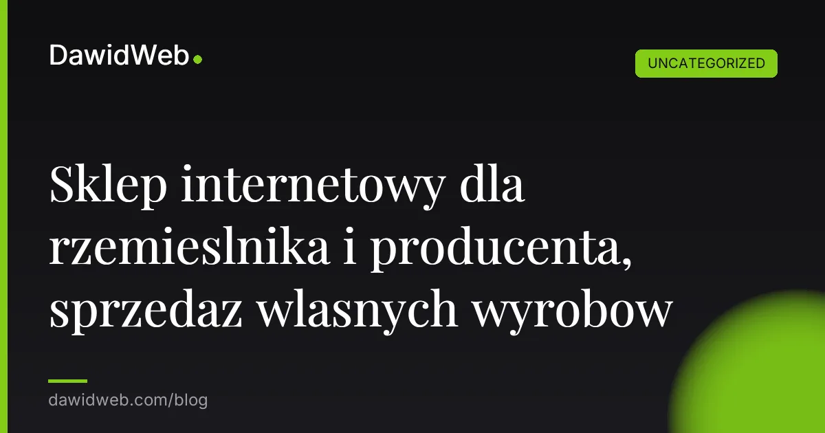Sklep internetowy dla rzemieślnika i producenta, sprzedaż własnych wyrobów