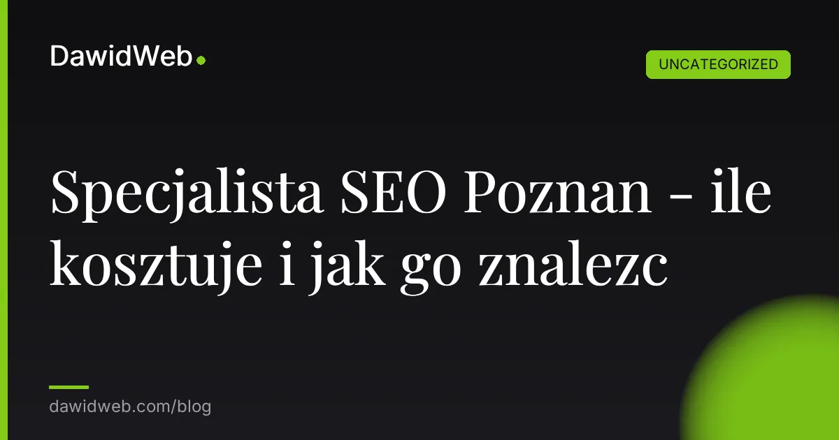 Specjalista SEO Poznan - ile kosztuje i jak go znalezc