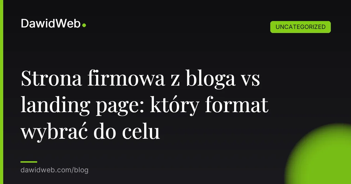 Strona firmowa z bloga vs landing page: który format wybrać do celu