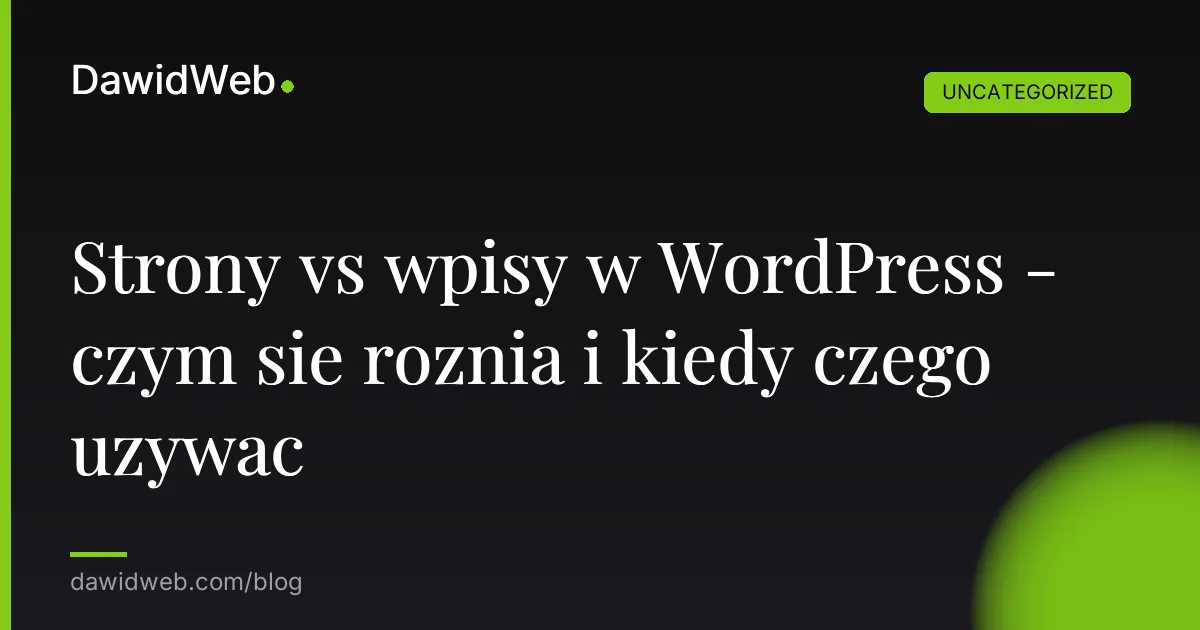 Strony vs wpisy w WordPress - czym sie roznia i kiedy czego uzywac