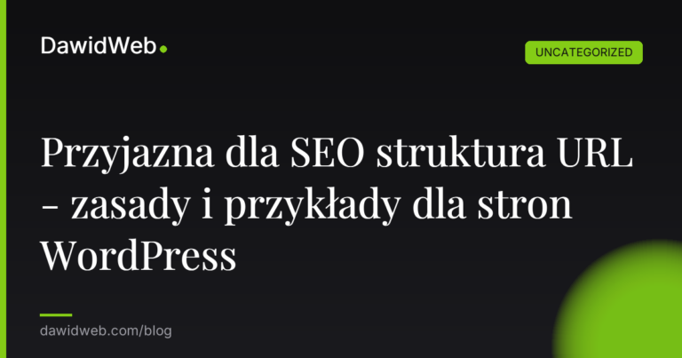 Przyjazna dla SEO struktura URL - zasady i przykłady dla stron WordPress