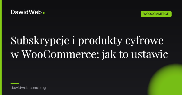 Subskrypcje i produkty cyfrowe w WooCommerce jak to ustawic