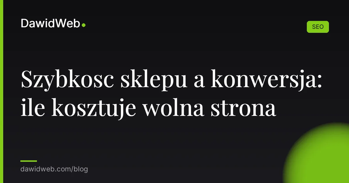 Szybkosc sklepu a konwersja: ile kosztuje wolna strona