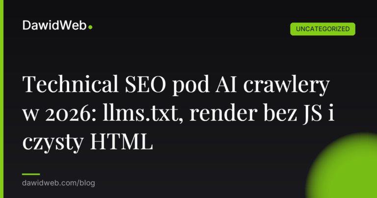 Okładka artykułu: Technical SEO pod AI crawlery w 2026: llms.txt, render bez JS i czysty HTML
