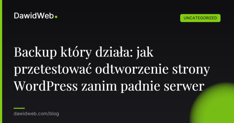 Okładka artykułu: Backup który działa: jak przetestować odtworzenie strony WordPress zanim padnie serwer