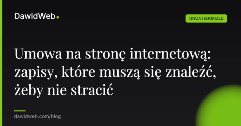 Okładka artykułu: Umowa na stronę internetową: zapisy, które muszą się znaleźć, żeby nie stracić
