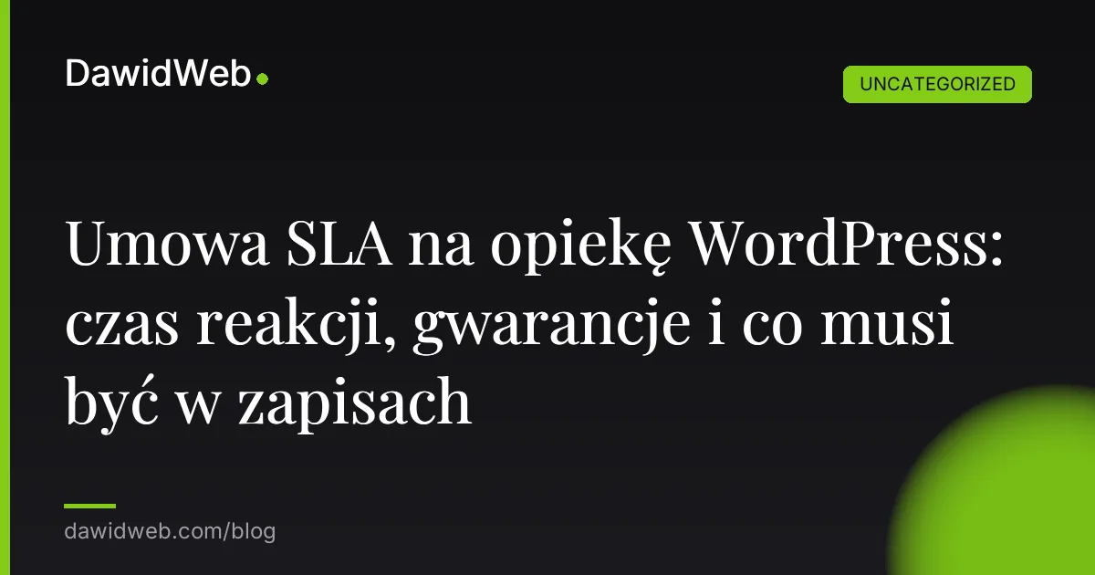 Umowa SLA na opiekę WordPress: czas reakcji, gwarancje i co musi być w zapisach