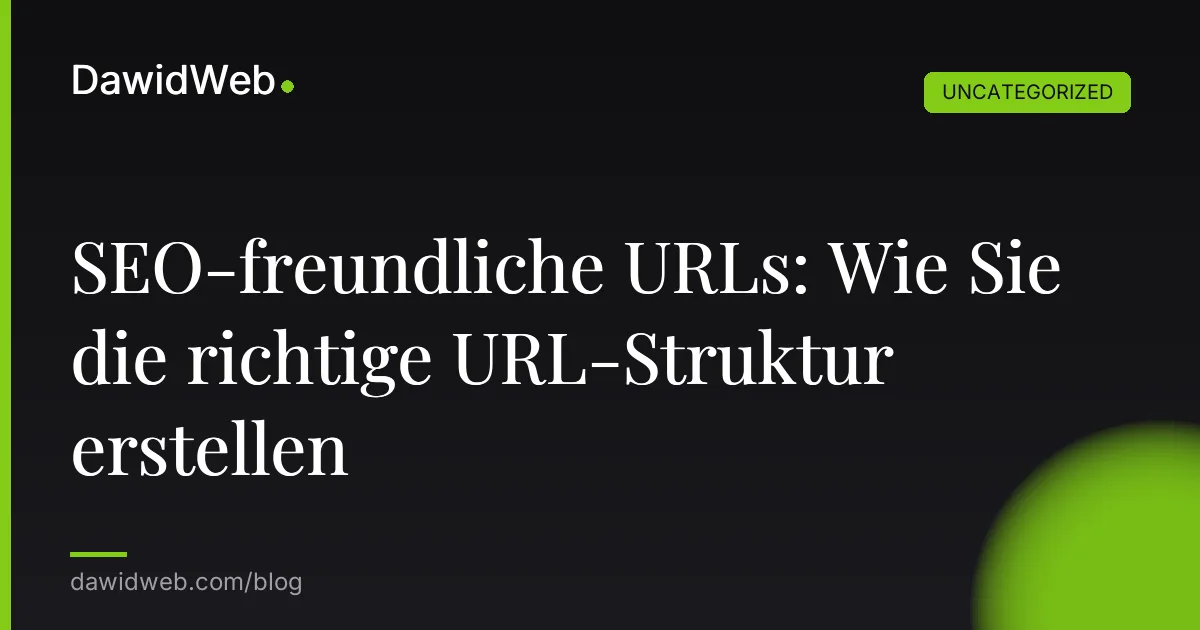 SEO-freundliche URLs: Wie Sie die richtige URL-Struktur erstellen