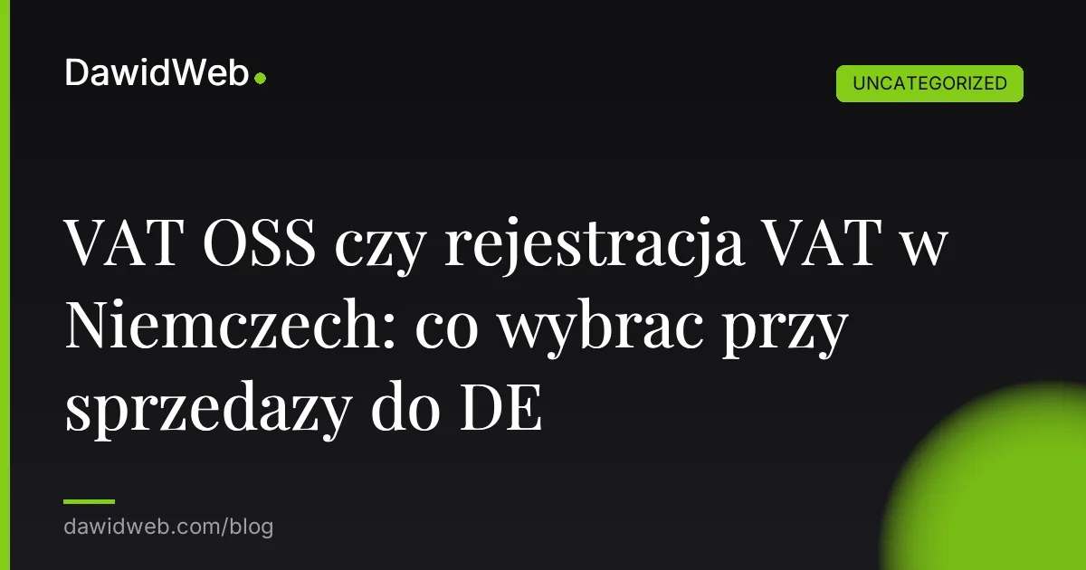 VAT OSS czy rejestracja VAT w Niemczech: co wybrac przy sprzedazy do DE