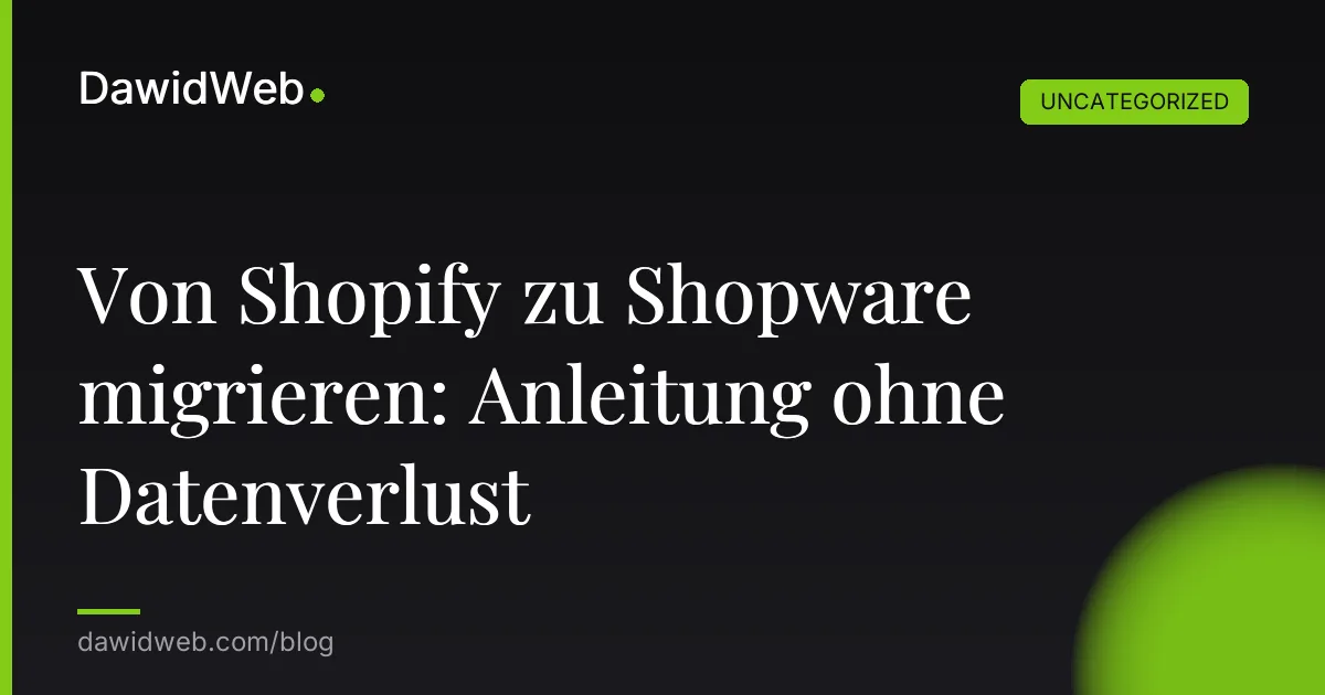 Von Shopify zu Shopware migrieren: Anleitung ohne Datenverlust