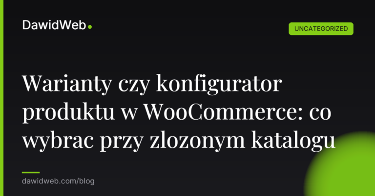Okładka artykułu: Warianty czy konfigurator produktu w WooCommerce: co wybrac przy zlozonym katalogu