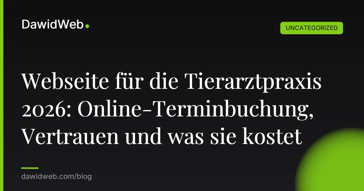 Webseite für die Tierarztpraxis 2026: Online-Terminbuchung, Vertrauen und was sie kostet