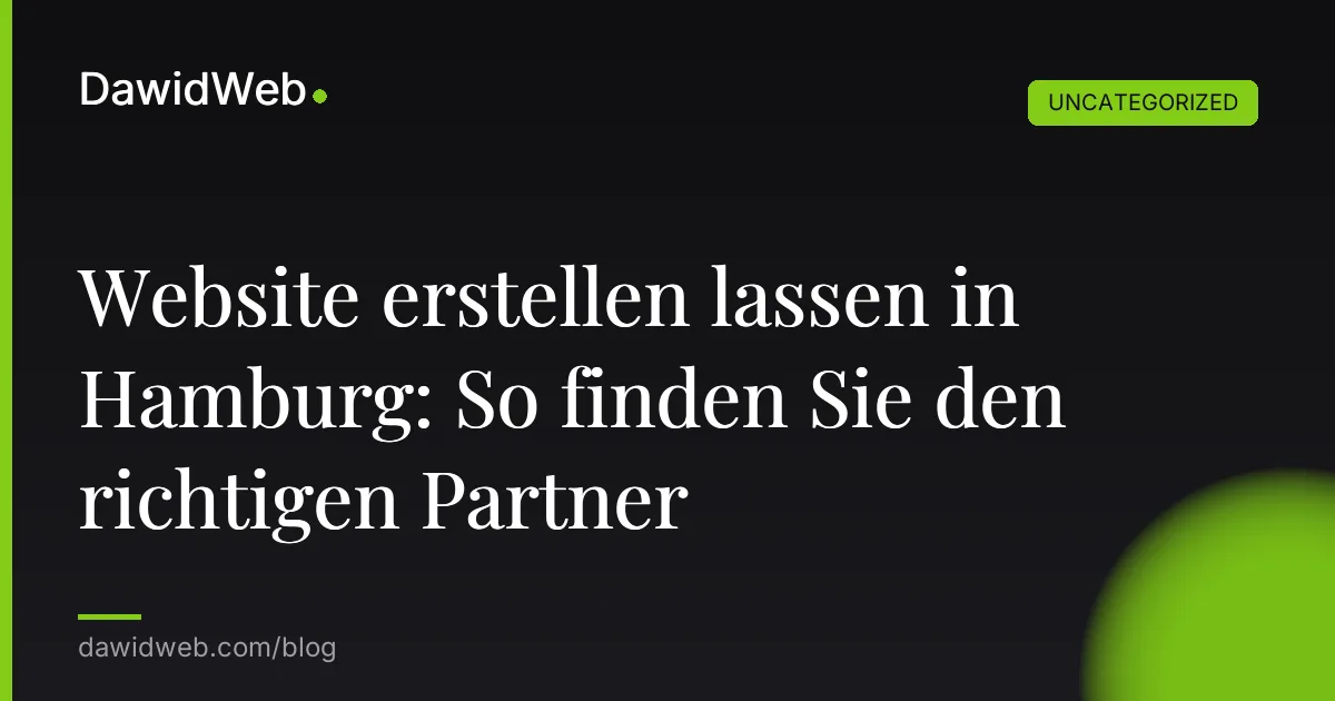Website erstellen lassen in Hamburg: So finden Sie den richtigen Partner