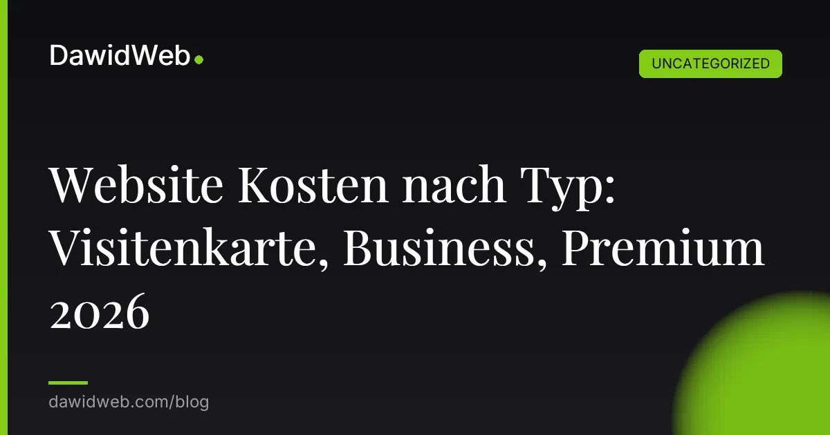 Website Kosten nach Typ: Visitenkarte, Business, Premium 2026