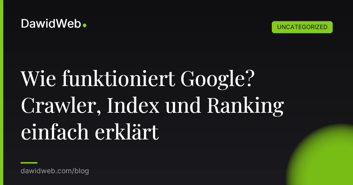 Wie funktioniert Google? Crawler, Index und Ranking einfach erklärt