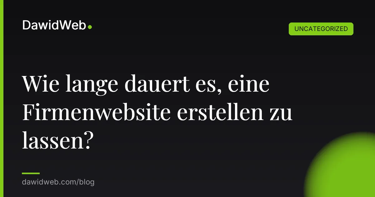 Wie lange dauert es, eine Firmenwebsite erstellen zu lassen?