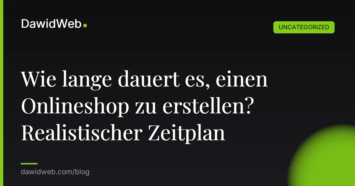 Wie lange dauert es, einen Onlineshop zu erstellen? Realistischer Zeitplan