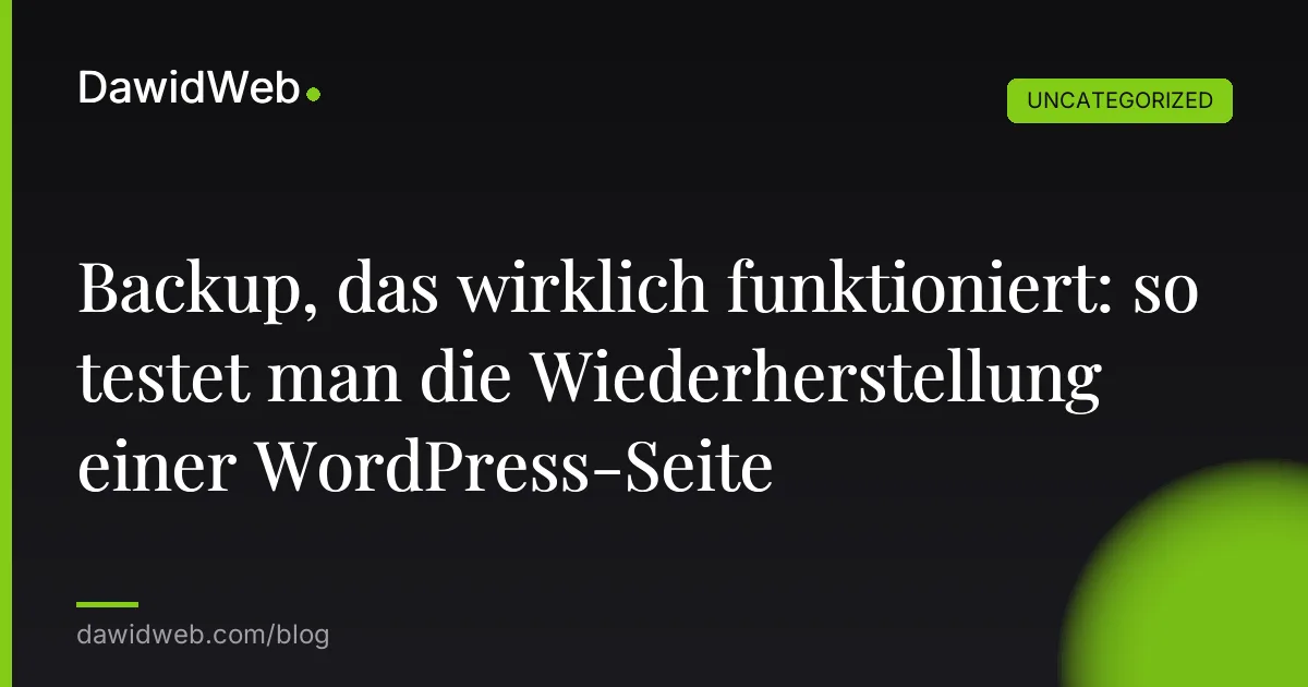 Backup, das wirklich funktioniert: so testet man die Wiederherstellung einer WordPress-Seite