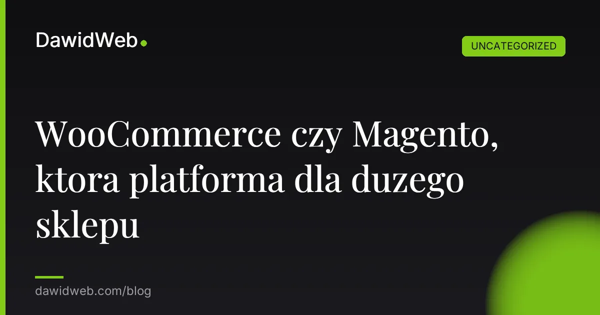 WooCommerce czy Magento, która platforma dla dużego sklepu