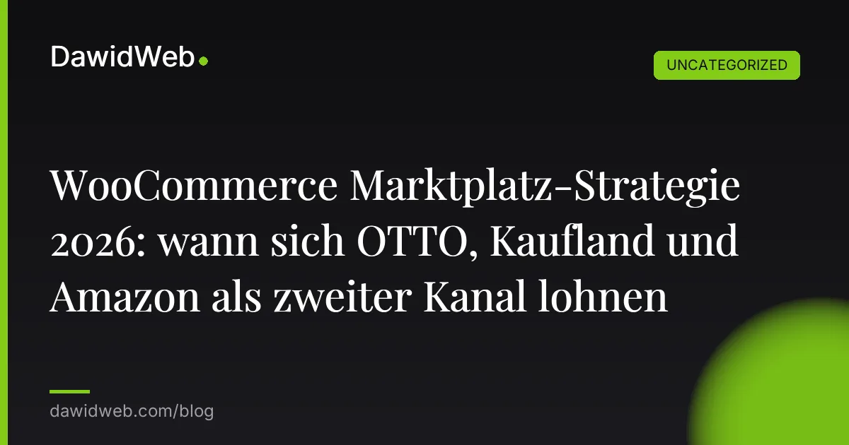 WooCommerce Marktplatz-Strategie 2026: wann sich OTTO, Kaufland und Amazon als zweiter Kanal lohnen