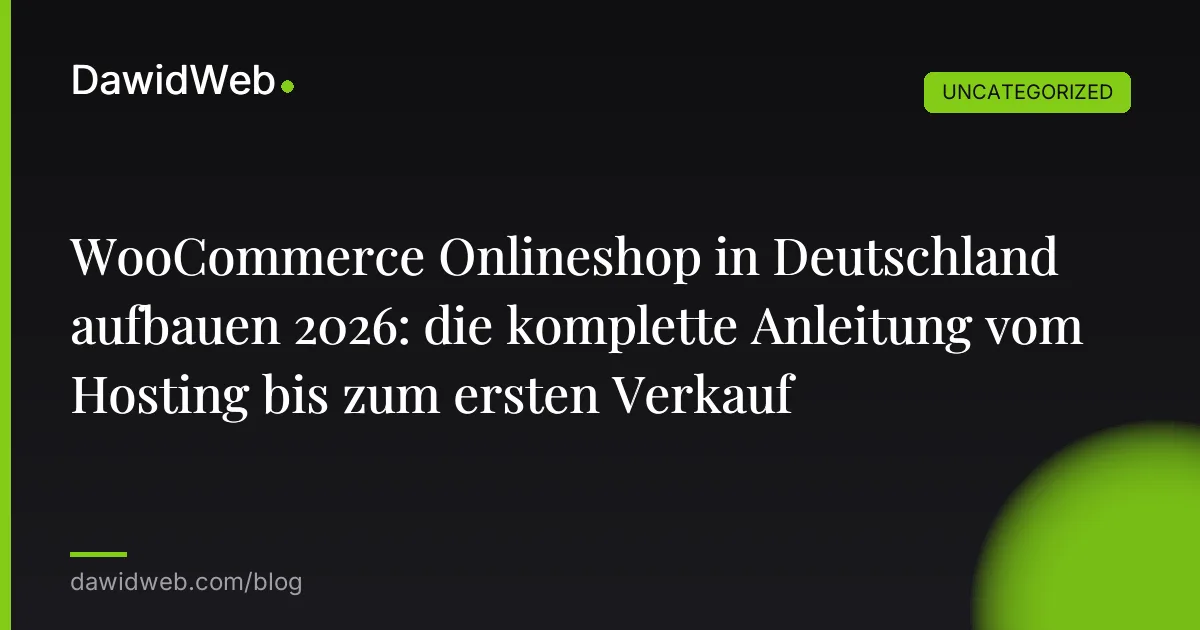 WooCommerce Onlineshop in Deutschland aufbauen 2026: die komplette Anleitung vom Hosting bis zum ersten Verkauf