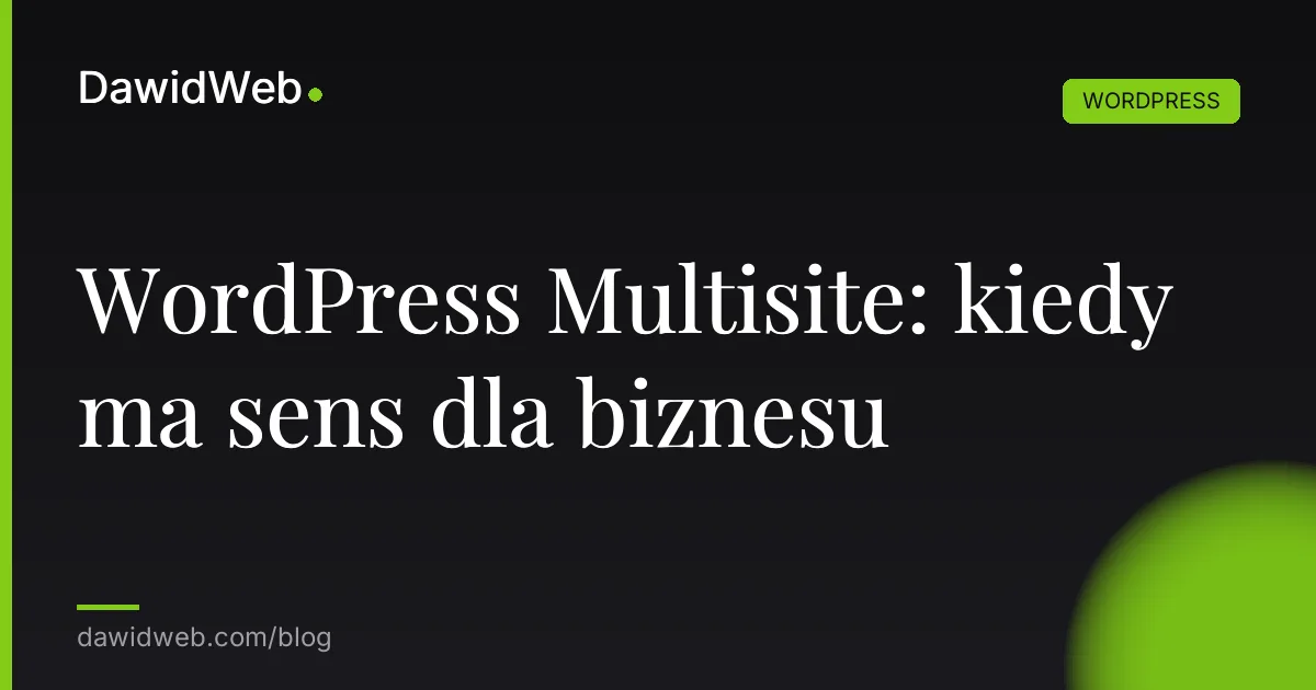 WordPress Multisite: kiedy ma sens dla biznesu