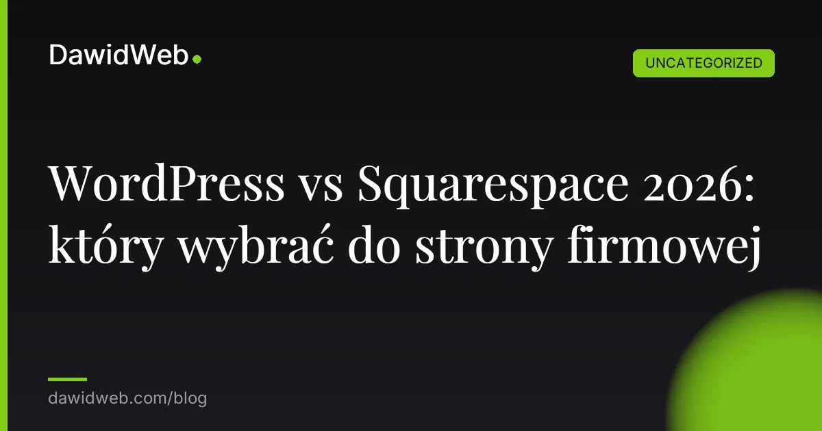 WordPress vs Squarespace 2026: który wybrać do strony firmowej