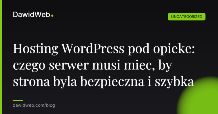 Okładka artykułu: Hosting WordPress pod opieke: czego serwer musi miec, by strona byla bezpieczna i szybka