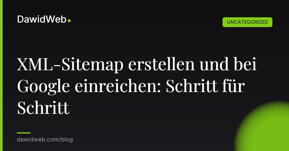 XML-Sitemap erstellen und bei Google einreichen: Schritt für Schritt