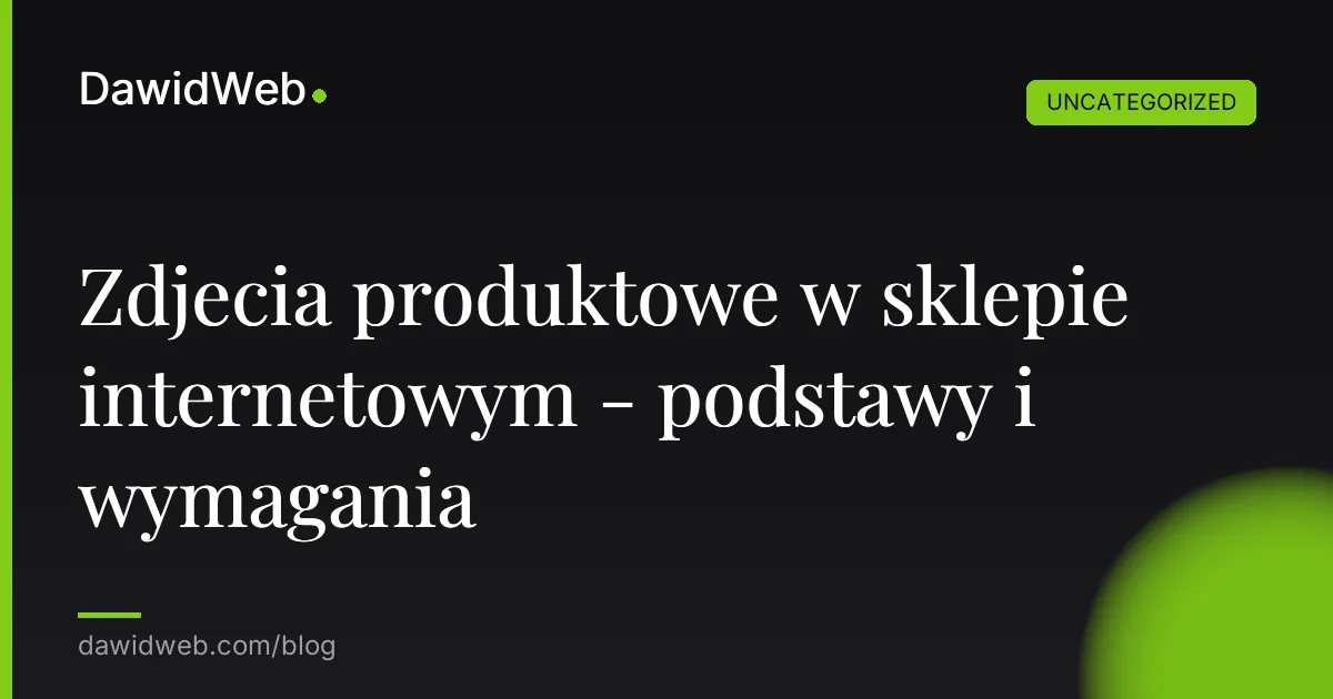 Zdjecia produktowe w sklepie internetowym - podstawy i wymagania